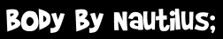 Body By Nautilus;