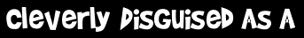 Cleverly Disguised As A