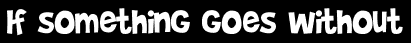 If something goes without