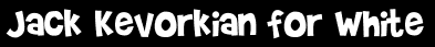 Jack Kevorkian for White