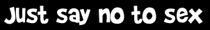 Just say no to sex