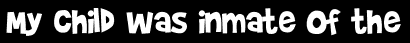 My child was inmate of the