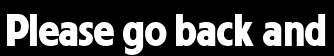 Please go back and