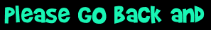Please go back and