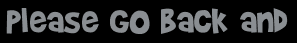 Please go back and