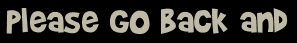 Please go back and