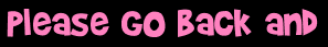 Please go back and