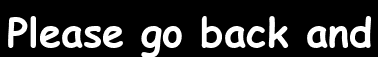 Please go back and
