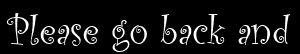 Please go back and