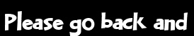 Please go back and