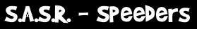 S.A.S.R. - Speeders