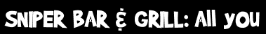 SNIPER BAR & GRILL: All you