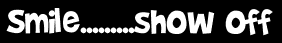 Smile.........show off
