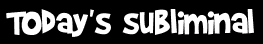 Today's subliminal