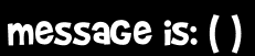 message is: ( )
