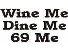  Wine Me Dine Me 6 9 Me Decal