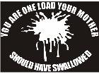  You Are One Load Swallowed Decal