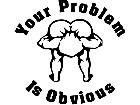  Your Problem Obvious Ass Tuck Decal