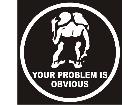  Your Problemis Obvious Decal