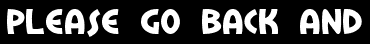 Please go back and