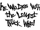  He Who Dies Lowest Truck Decal