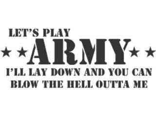  Army Lets Play Blow Me Decal Proportional