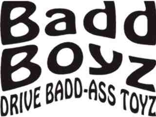  Bad Boyz Drive Bad Ass Toyz Decal Proportional