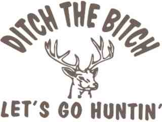  Ditch The Bitch Hunting Deer Decal Proportional