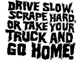  Drive Slow Scrape Hard Decal Proportional