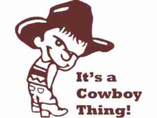  Its A Cowboy Thing No Pisser Decal Proportional