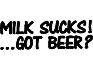  Milk Sucks Got Beer Decal Proportional