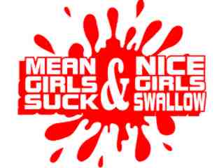  Mean Girls Suck Nice Girls Swallow Decal Proportional
